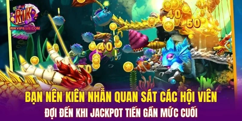 Bạn nên kiên nhẫn quan sát các người chơi khác