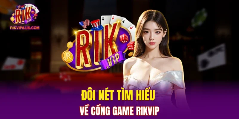 Đôi nét tìm hiểu về cổng game RIKVIP
