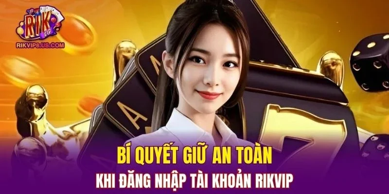 Làm cách nào để giữ an toàn khi đăng nhập tài khoản