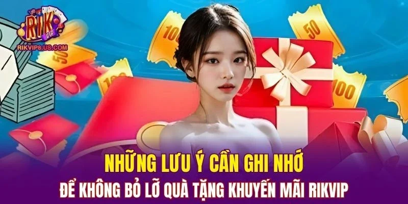 Lưu ý cần nắm rõ để không bỏ lỡ quà tặng khuyến mãi