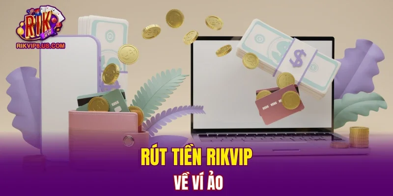 Rút tiền RIKVIP về ví ảo