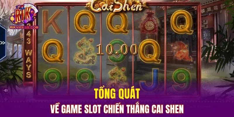 Tổng quát về game slot Chiến Thắng Cai Shen